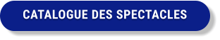 CATALOGUE DES SPECTACLES